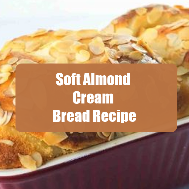 Soft Almond Cream Bread Recipe