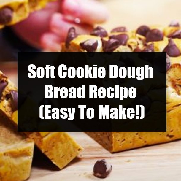 Soft Cookie Dough Bread Recipe (Easy To Make!)