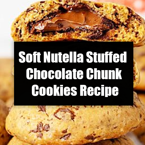 Soft Nutella Stuffed Chocolate Chunk Cookies Recipe
