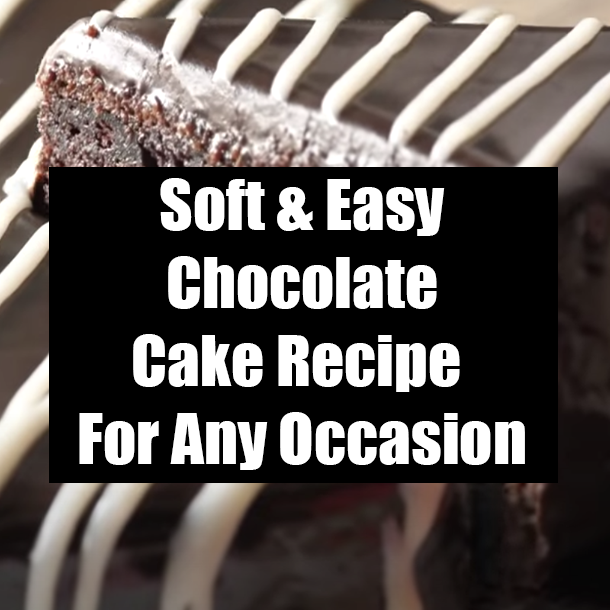 Soft & Easy Chocolate Cake Recipe For Any Occasion