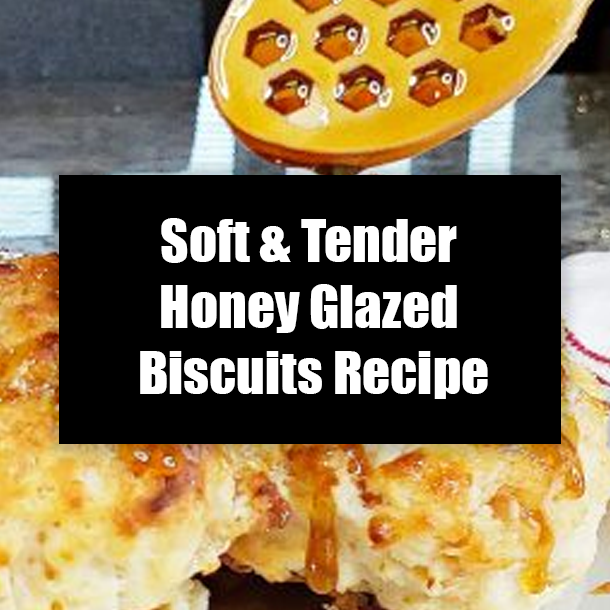 Soft & Tender Honey Glazed Biscuits Recipe