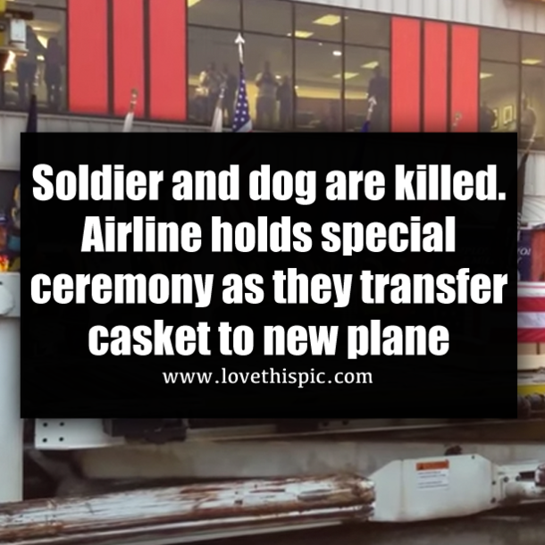 Soldier and dog are killed. Airline holds special ceremony as they transfer casket to new plane
