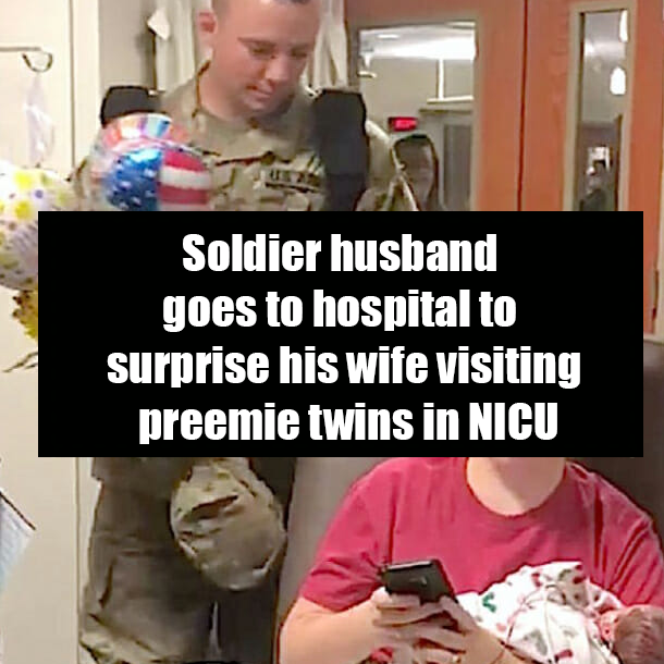 Soldier husband goes to hospital to surprise his wife visiting preemie twins in NICU