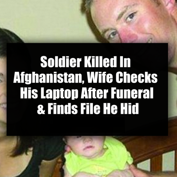 Soldier Killed In Afghanistan, Wife Checks His Laptop After Funeral & Finds File He Hid