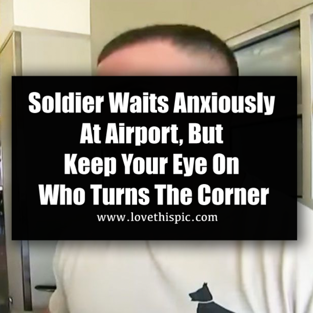 Soldier Waits Anxiously At Airport, But Keep Your Eye On Who Turns The Corner