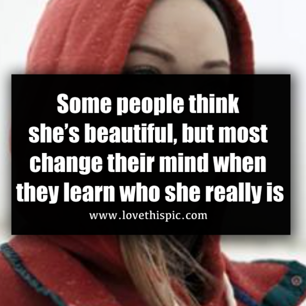Some people think she’s beautiful, but most change their mind when they learn who she really is