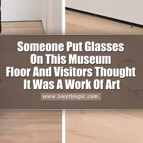 Someone Put Glasses On This Museum Floor And Visitors Thought It Was A Work Of Art