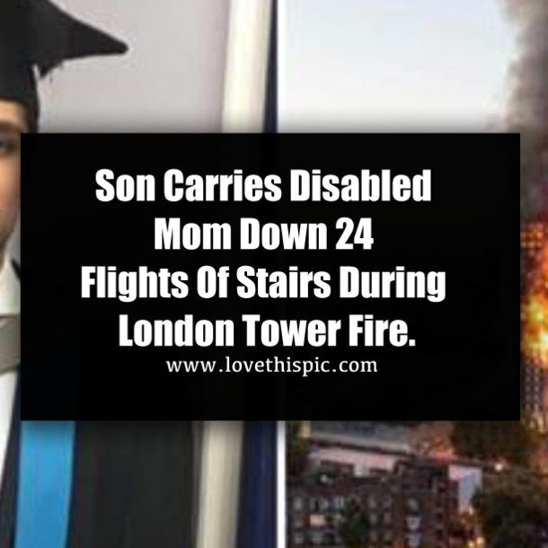 Son Carries Disabled Mom Down 24 Flights Of Stairs During London Tower Fire.