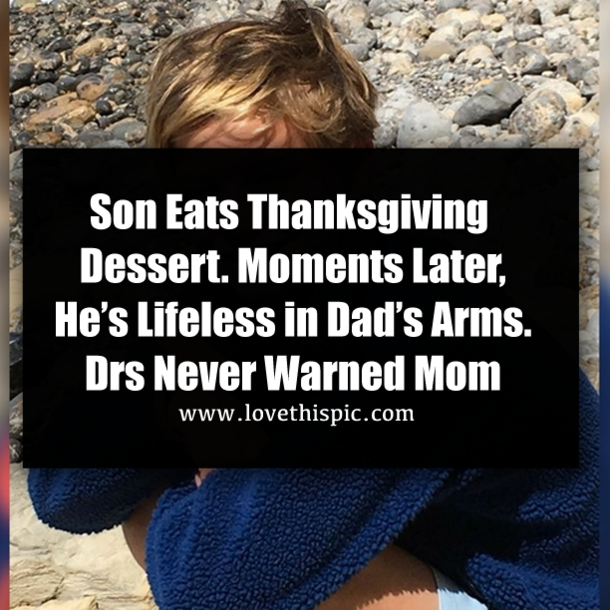 Son Eats Thanksgiving Dessert. Moments Later, He’s Lifeless in Dad’s Arms. Drs Never Warned Mom