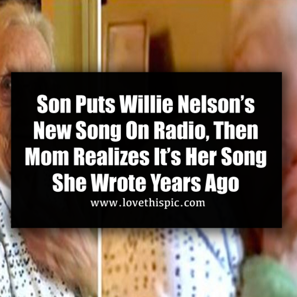 Son Puts Willie Nelson’s New Song On Radio, Then Mom Realizes It’s Her Song She Wrote Years Ago