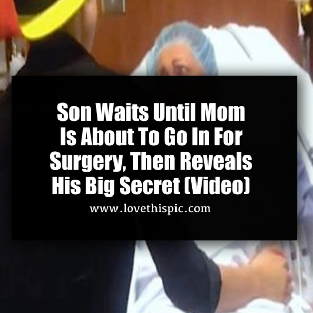 Son Waits Until Mom Is About To Go In For Surgery, Then Reveals His Big Secret (Video)