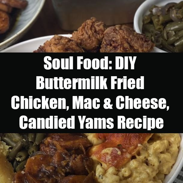 Soul Food: DIY Buttermilk Fried Chicken, Mac & Cheese, Candied Yams Recipe
