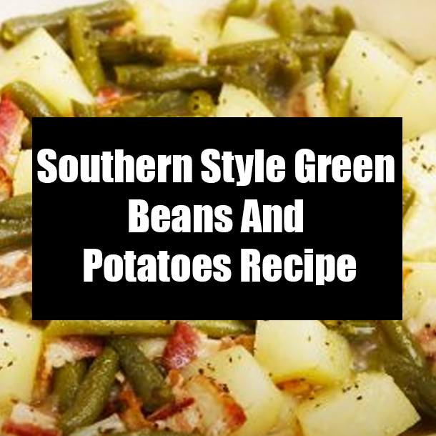 Southern Style Green Beans And Potatoes Recipe