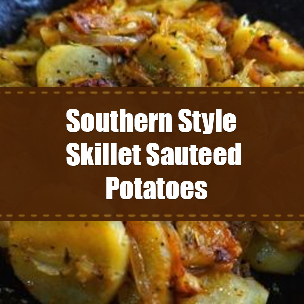 Southern Style Skillet Sauteed Potatoes