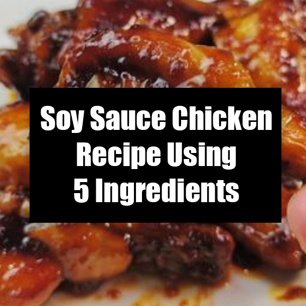 Soy Sauce Chicken Recipe Using 5 Ingredients