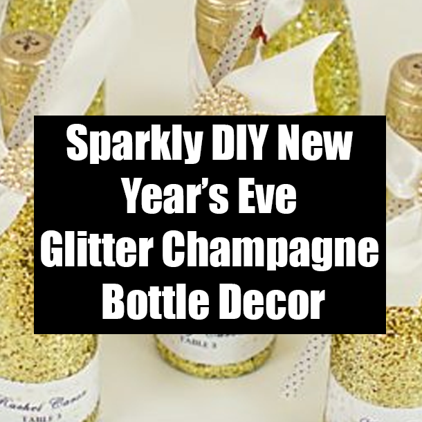 Sparkly DIY New Year’s Eve Glitter Champagne Bottle Decor