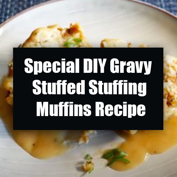 Special DIY Gravy Stuffed Stuffing Muffins Recipe