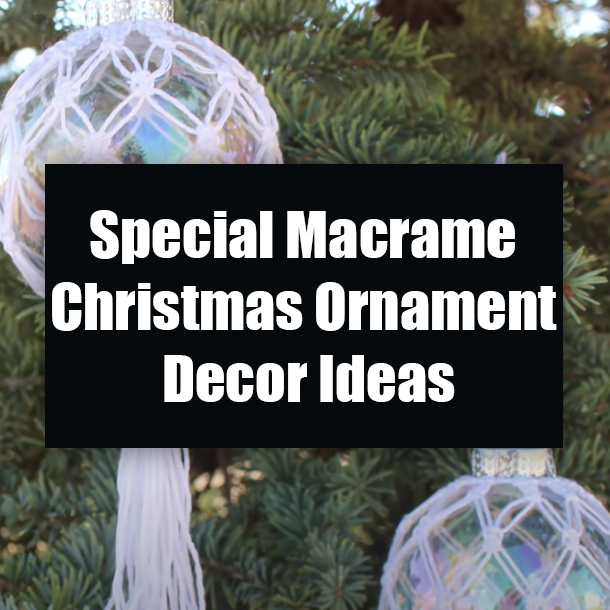 Special Macrame Christmas Ornament Decor Ideas