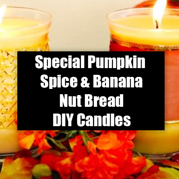 Special Pumpkin Spice & Banana Nut Bread DIY Candles