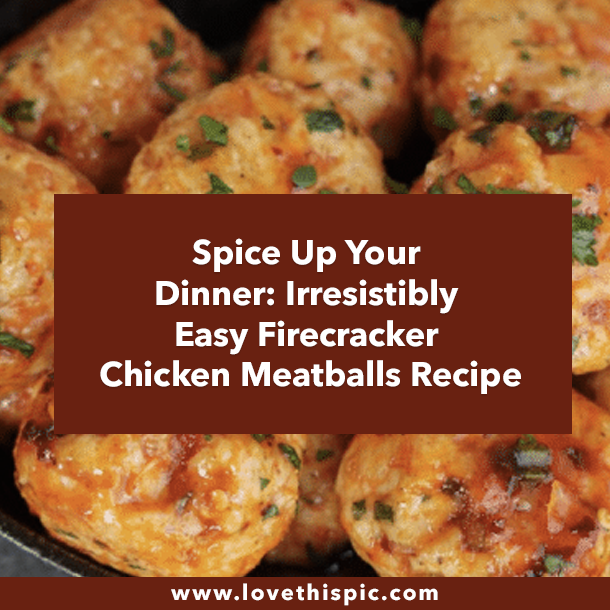 Spice Up Your Dinner: Irresistibly Easy Firecracker Chicken Meatballs Recipe