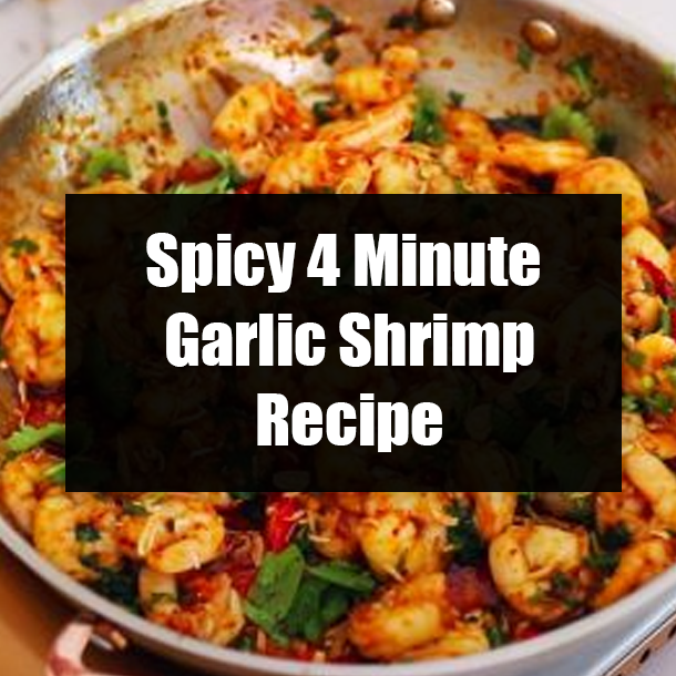 Spicy 4 Minute Garlic Shrimp Recipe