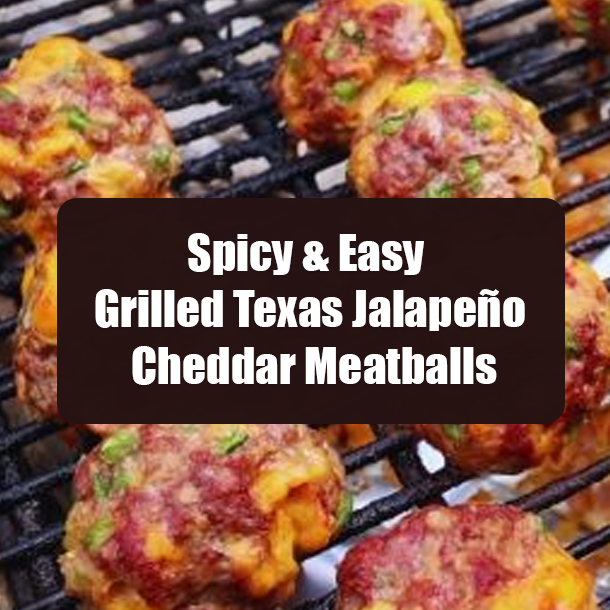Spicy & Easy Grilled Texas Jalapeño Cheddar Meatballs