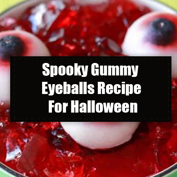 Spooky Gummy Eyeballs Recipe For Halloween