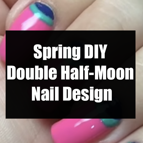 Spring DIY Double Half-Moon Nail Design