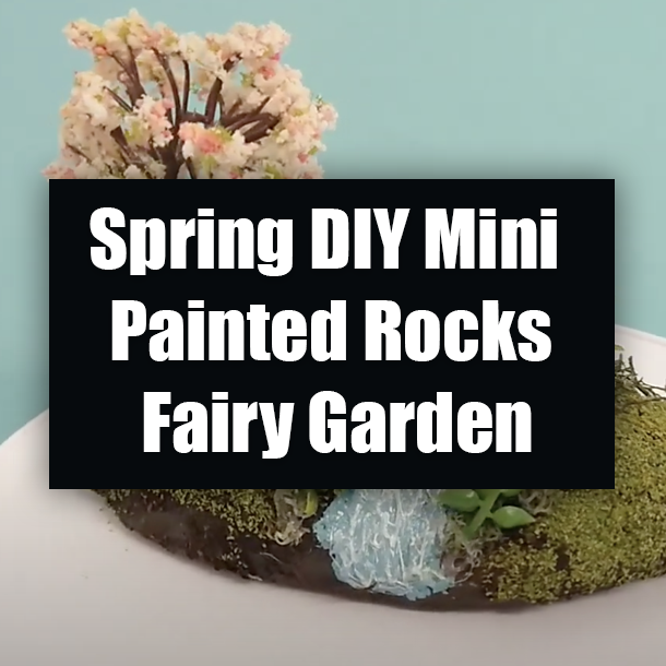 Spring DIY Mini Painted Rocks Fairy Garden