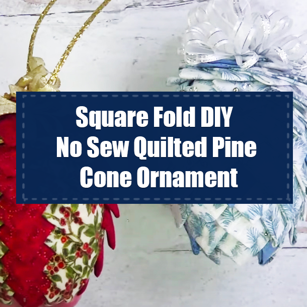 Square Fold DIY No Sew Quilted Pine Cone Ornament