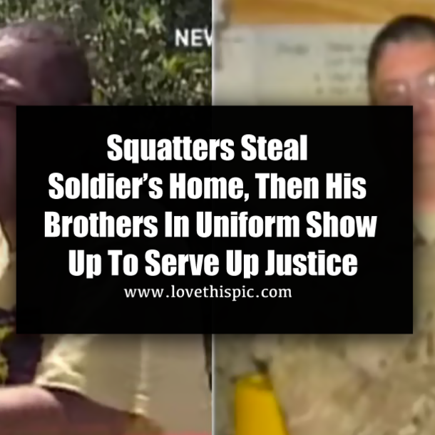 Squatters Steal Soldier’s Home, Then His Brothers In Uniform Show Up To Serve Up Justice