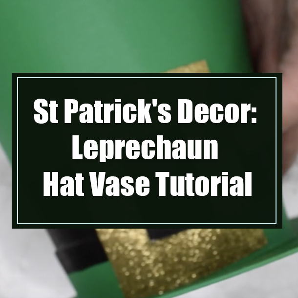 St Patrick's Decor: Leprechaun Hat Vase Tutorial