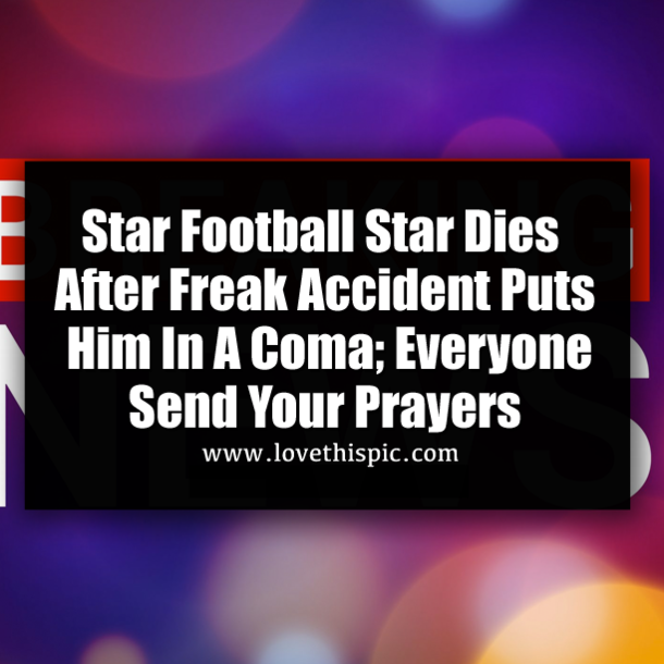 Star Football Star Dies After Freak Accident Puts Him In A Coma; Everyone Send Your Prayers