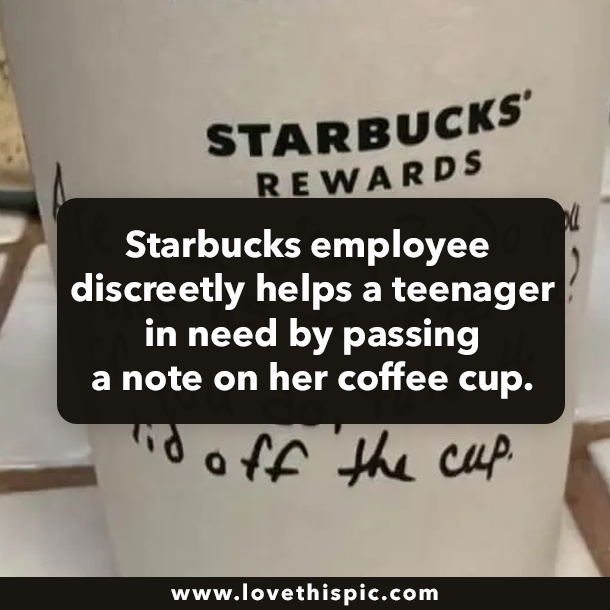 Starbucks employee discreetly helps a teenager in need by passing a note on her coffee cup.
