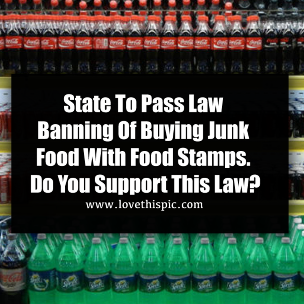 State To Pass Law Banning Of Buying Junk Food With Food Stamps. Do You Support This Law?