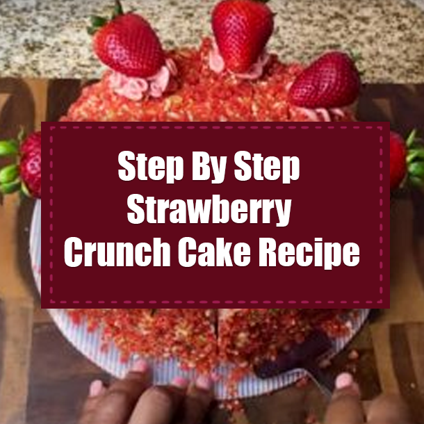 Step By Step Strawberry Crunch Cake Recipe