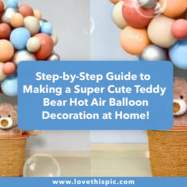 Step-by-Step Guide to Making a Super Cute Teddy Bear Hot Air Balloon Decoration at Home!