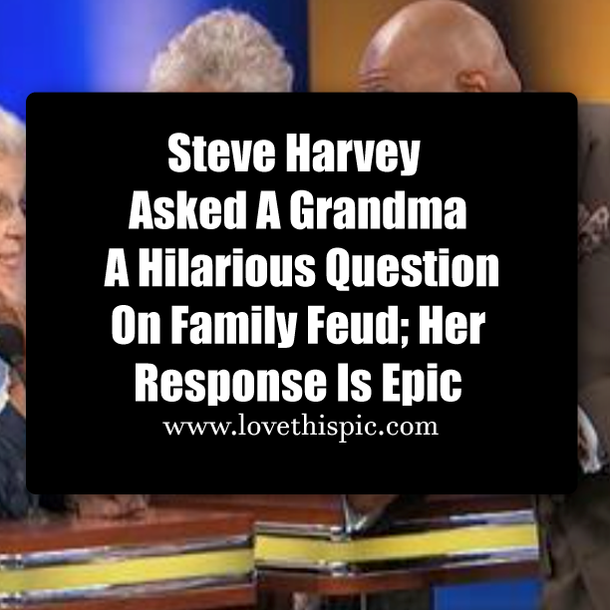 Steve Harvey Asked A Grandma A Hilarious Question On Family Feud; Her Response Is Epic