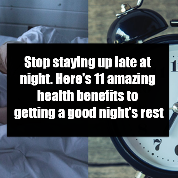 Stop staying up late at night. Here's 11 amazing health benefits to getting a good night's rest