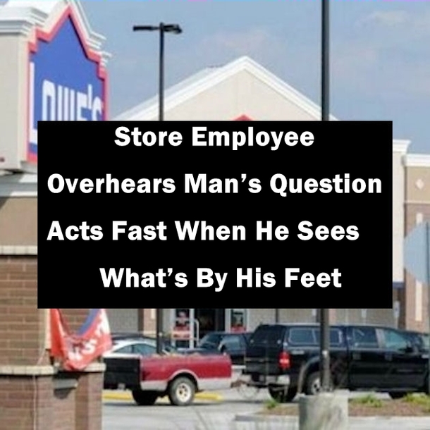 Store Employee Overhears Man’s Question, Acts Fast When He Sees What’s By His Feet