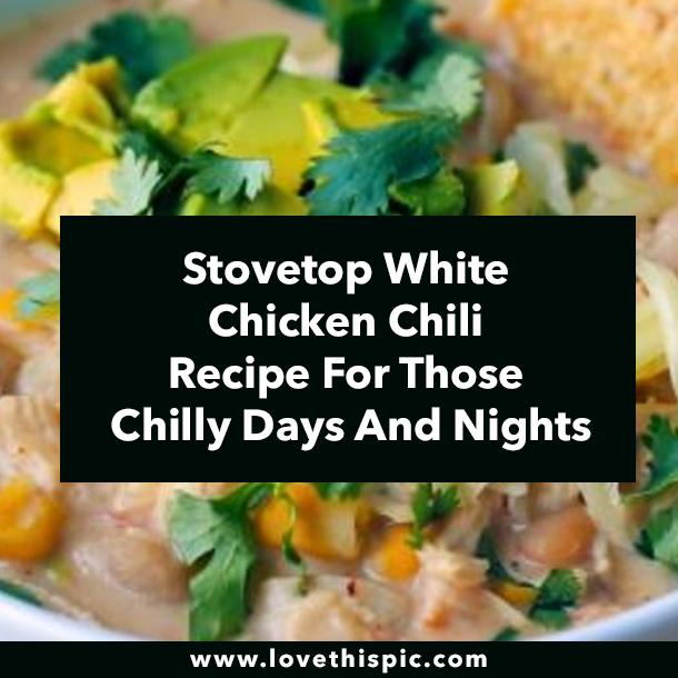 Stovetop White Chicken Chili Recipe For Those Chilly Days And Nights