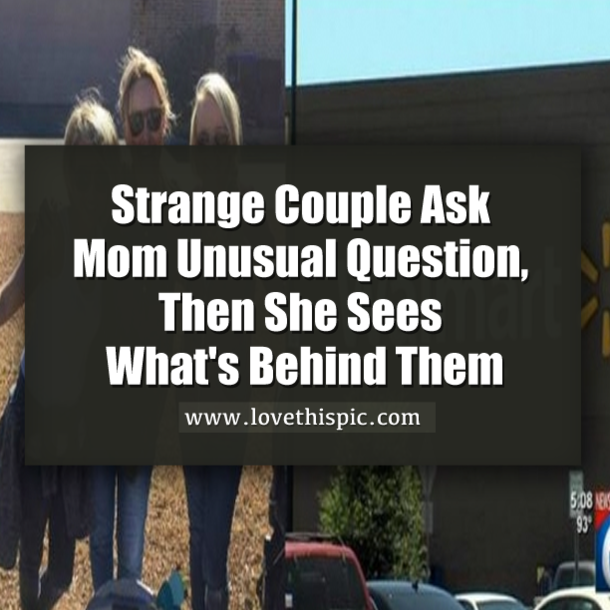 Strange Couple Ask Mom Unusual Question, Then She Sees What's Behind Them