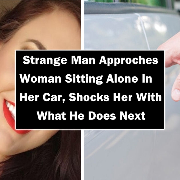 Strange Man Approches Woman Sitting Alone In Her Car, Shocks Her With What He Does Next