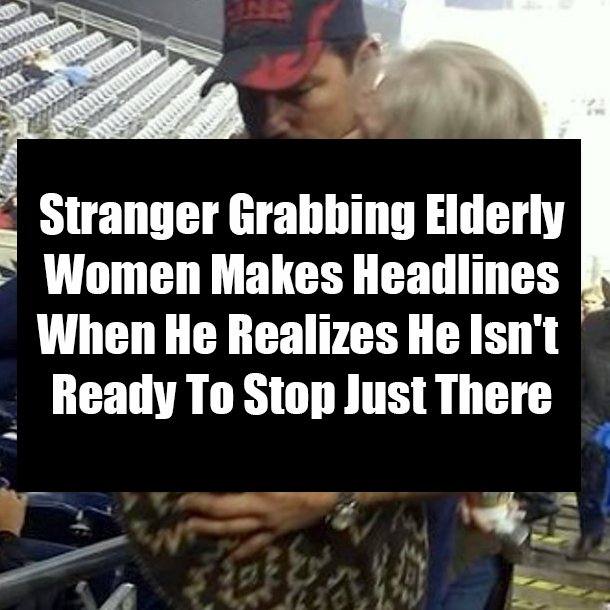Stranger Grabbing Elderly Women Makes Headlines When He Realizes He Isn't Ready To Stop Just There
