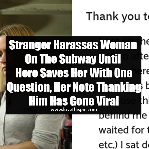Stranger Harasses Woman On The Subway Until Hero Saves Her With One Question, Her Note Thanking Him Has Gone Viral