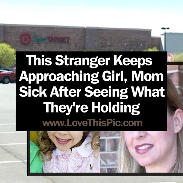 Stranger Keeps Approaching Girl, Mom Is Sick After Seeing What They're Holding
