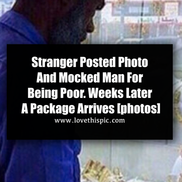Stranger Posted Photo And Mocked Man For Being Poor. Weeks Later A Package Arrives [photos]