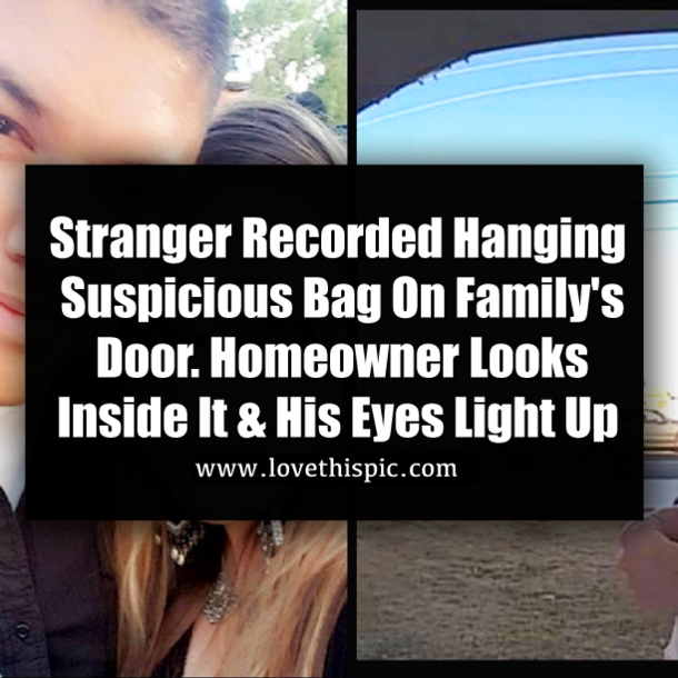 Stranger Recorded Hanging Suspicious Bag On Family's Door. Homeowner Looks Inside It & His Eyes Light Up