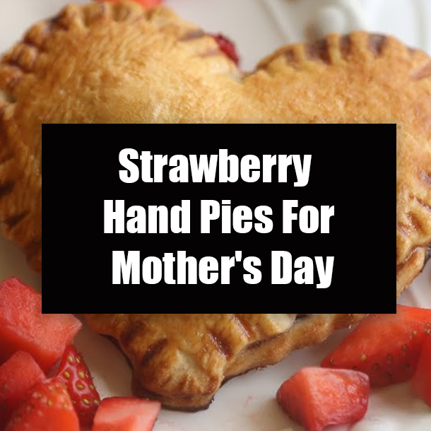 Strawberry Hand Pies For Mother's Day
