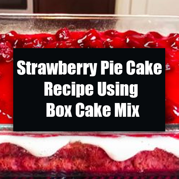 Strawberry Pie Cake Recipe Using Box Cake Mix